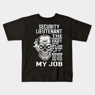 Security Lieutenant T Shirt - The Hardest Part Gift Item Tee Kids T-Shirt